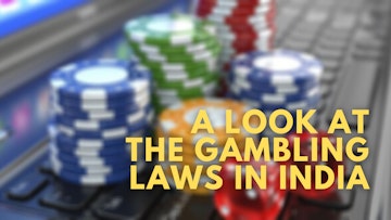 A LOOK AT THE GAMBLING LAWS IN INDIA