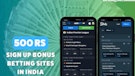 500 rs Sign Up Bonus Betting Sites