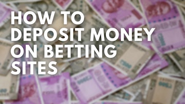 HOW TO DEPOSIT MONEY ON BETTING SITES