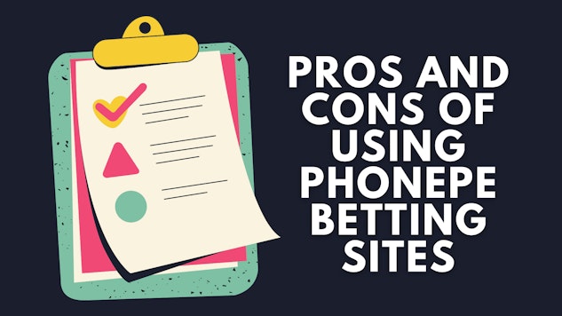 Pros and Cons of using Phone Pe Betting Sites
